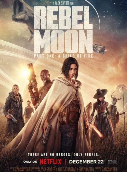 (2023) Rebel Moon: Part One – A Child of Fire | ماه سرکش : بخش اول – فرزند آتش